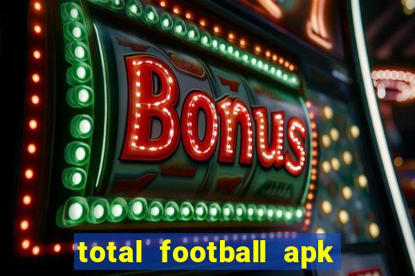 total football apk mod dinheiro infinito